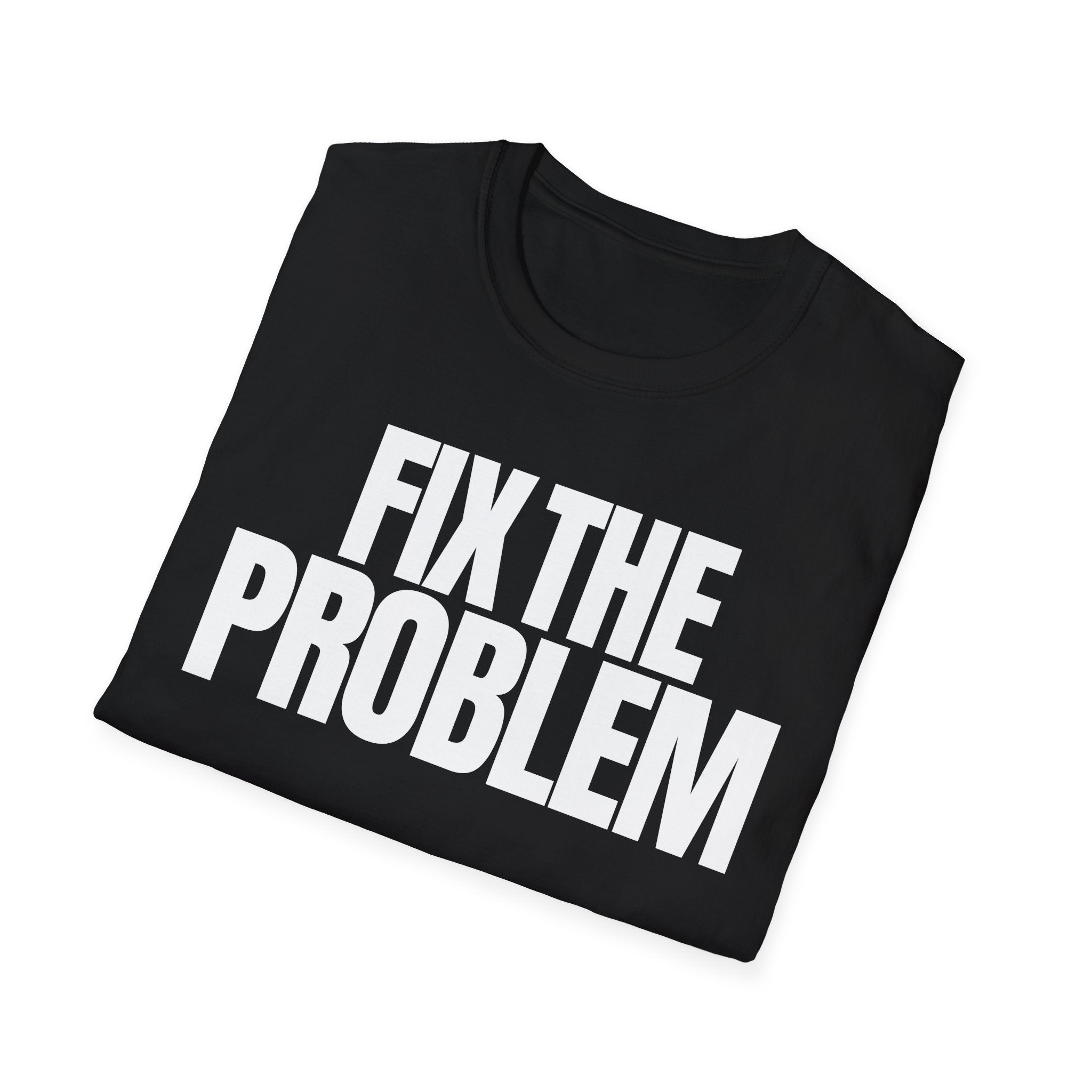 FIX THE PROBLEM T-SHIRT