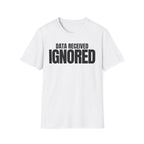 DATA RECEIVED IGNORED T-SHIRT