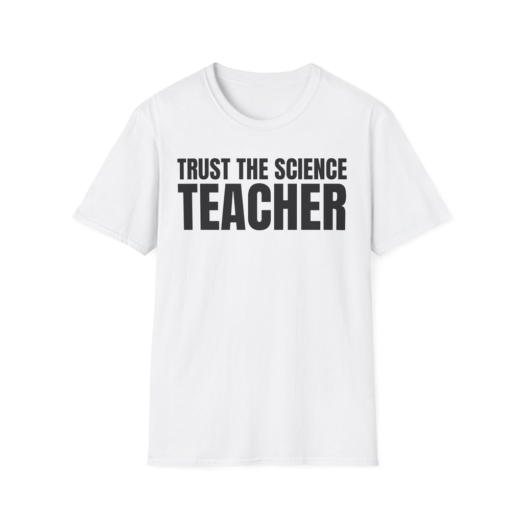 TRUST THE SIENCE TEACHER T-SHIRT