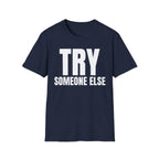 TRY SOMEONE ELSE T-SHIRT