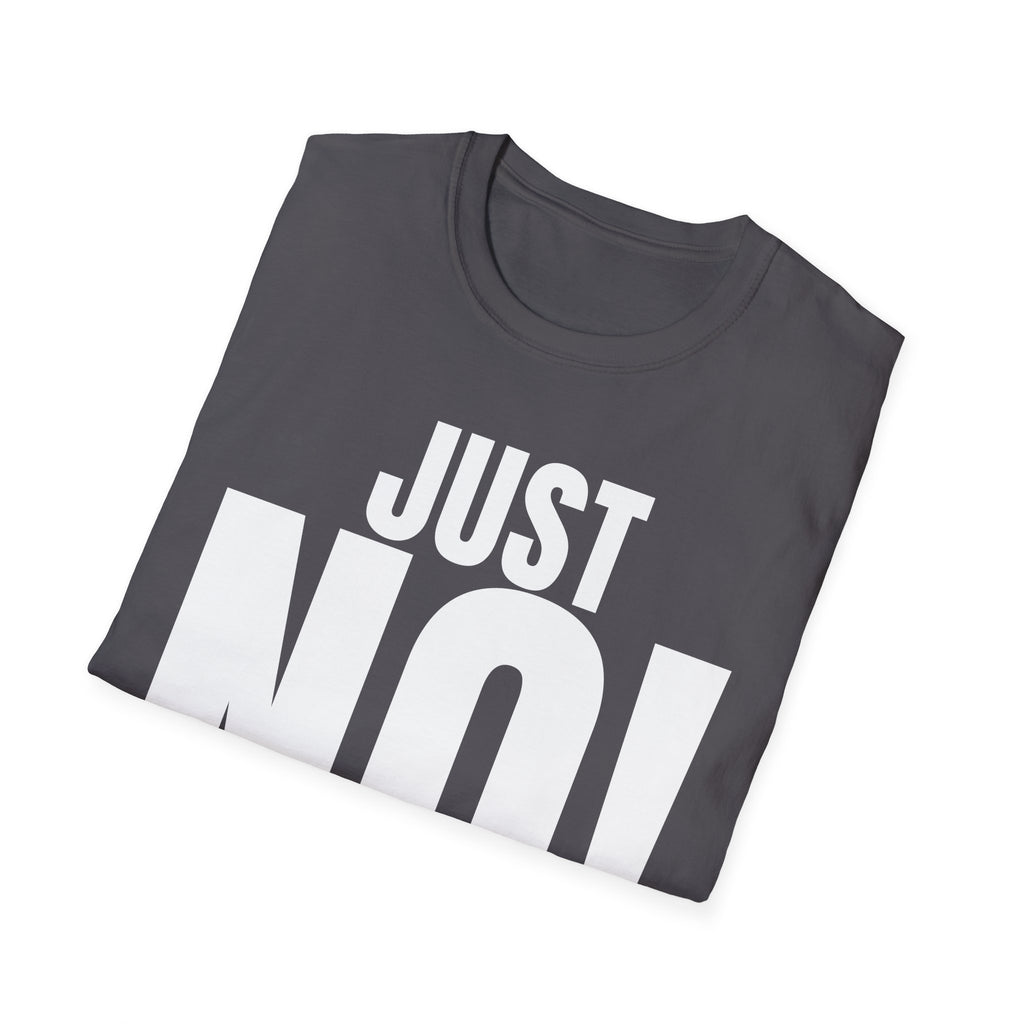 JUST NO! T-SHIRT