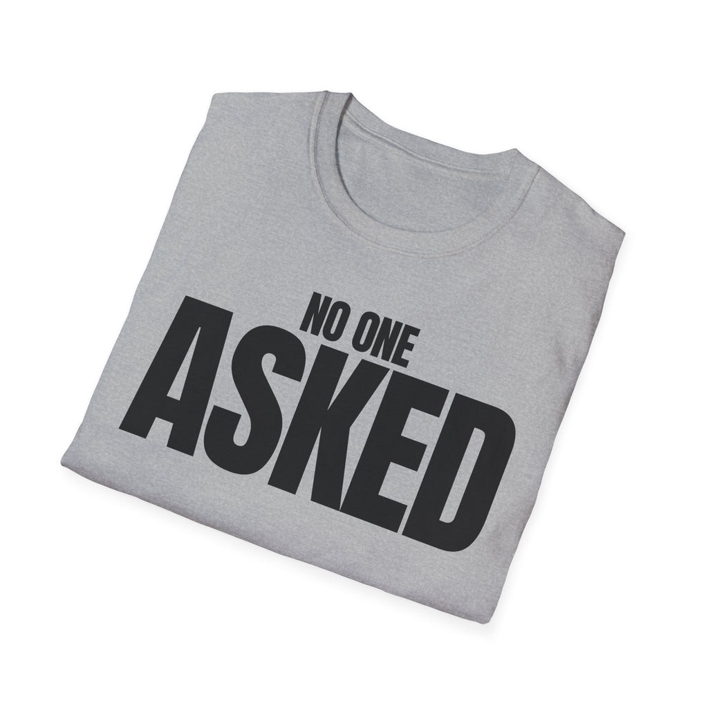 NO ONE ASKED T-SHIRT