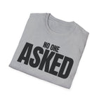 NO ONE ASKED T-SHIRT