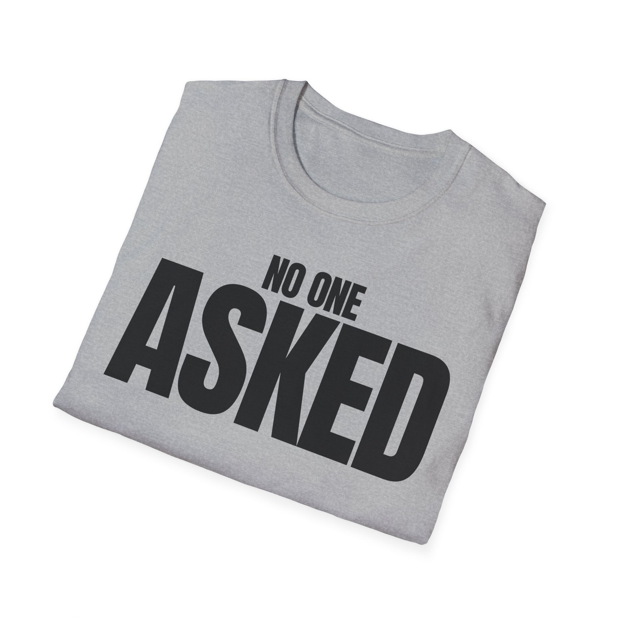 NO ONE ASKED T-SHIRT