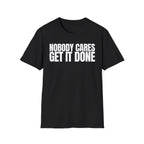 NOBODY CARES GET IT DONE T-SHIRT