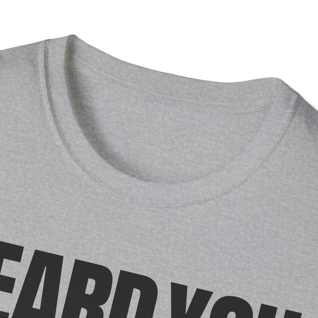 HEARD YOU NOT T-SHIRT