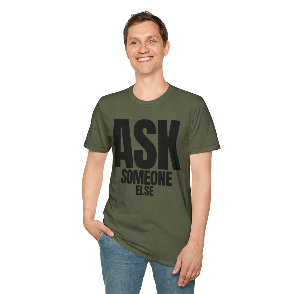 ASK SOMEONE ELSE T-SHIRT