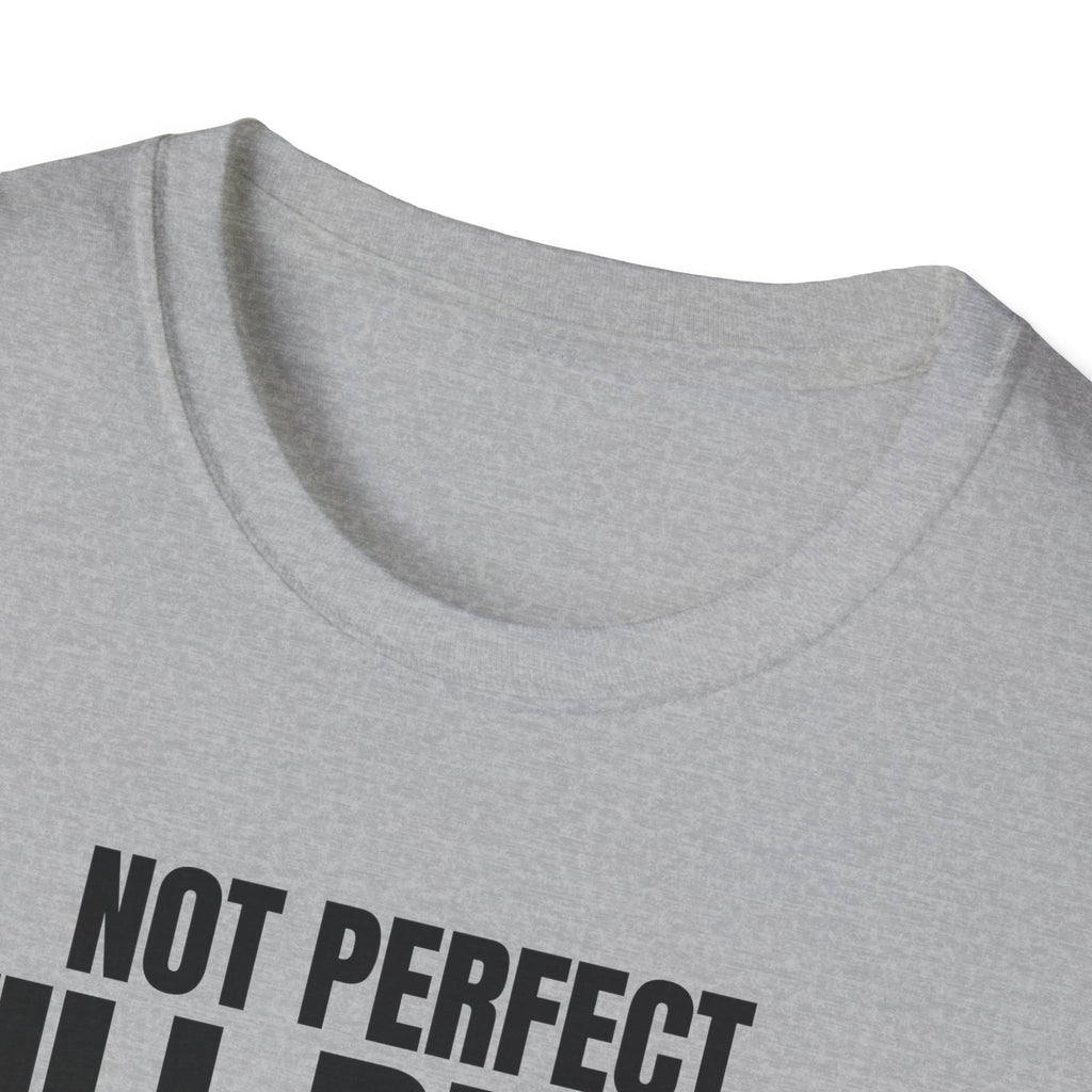 NOT PERFECT STILL BETTER T-SHIRT