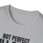 NOT PERFECT STILL BETTER T-SHIRT