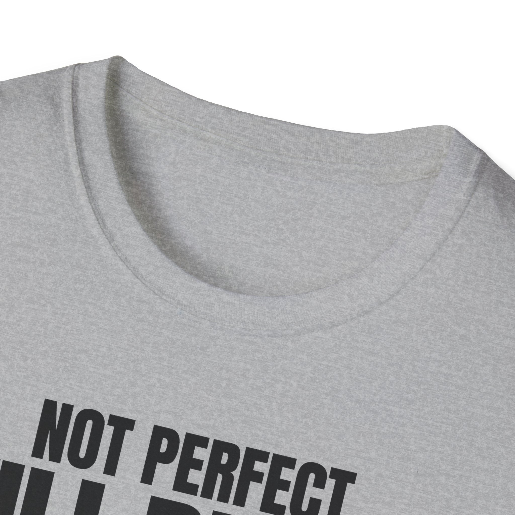 NOT PERFECT STILL BETTER T-SHIRT