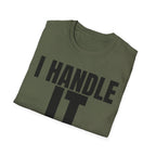 I HANDLE IT T-SHIRT