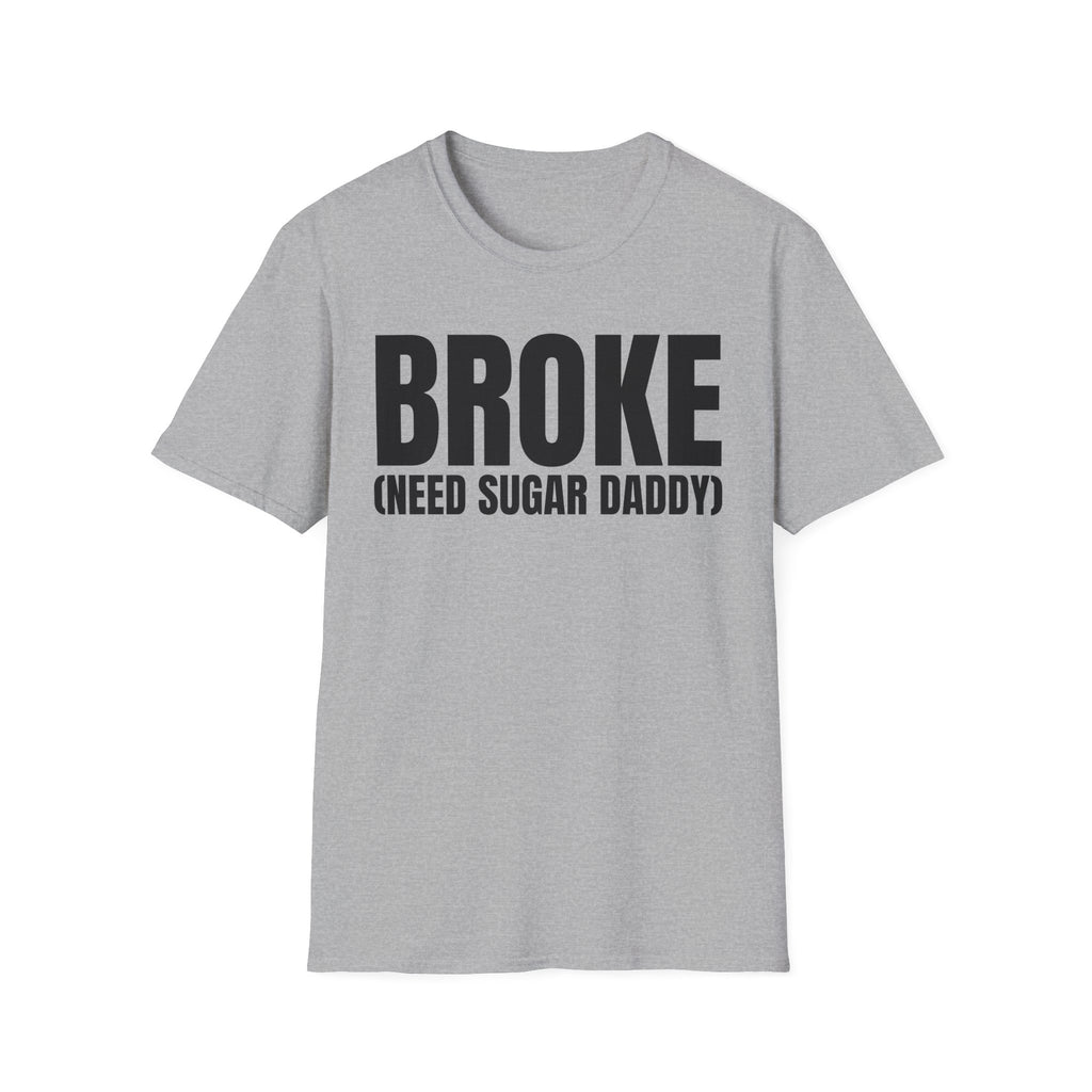 BROKE (NEED SUGAR DADDY) T-SHIRT