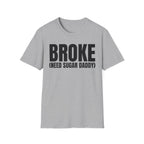 BROKE (NEED SUGAR DADDY) T-SHIRT