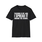 TEACHING IS MY JAM I SPREAD IT AROUND THE SCHOOL T-SHIRT