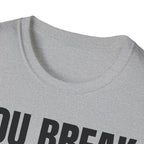 YOU BREAK I FIX T-SHIRT