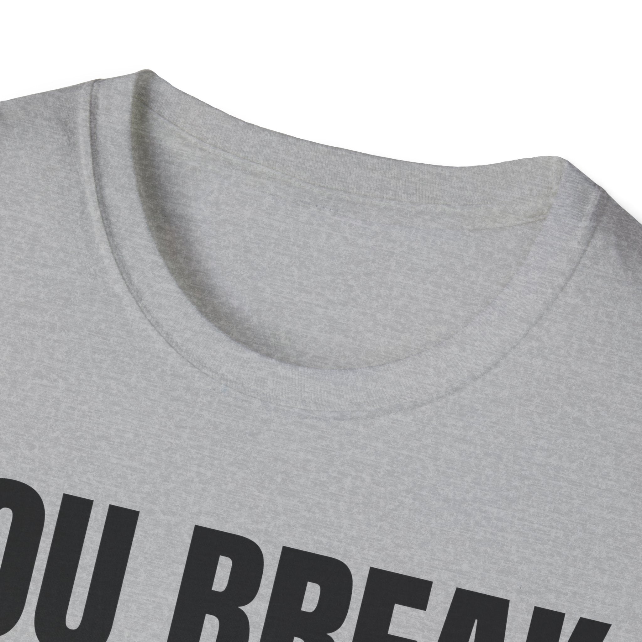 YOU BREAK I FIX T-SHIRT