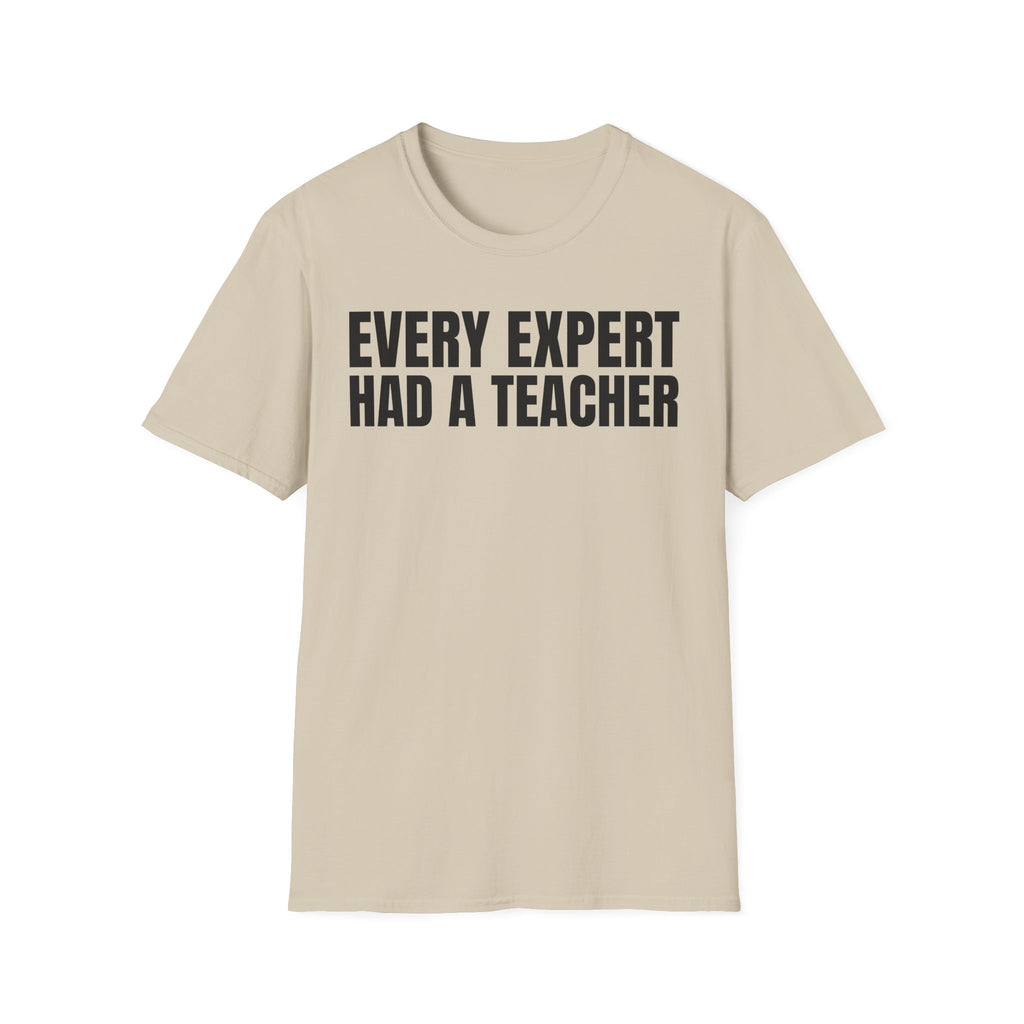 EVERY EXPERT HAD A TEACHER T-SHIRT