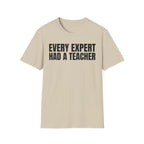 EVERY EXPERT HAD A TEACHER T-SHIRT