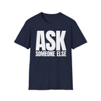 ASK SOMEONE ELSE T-SHIRT