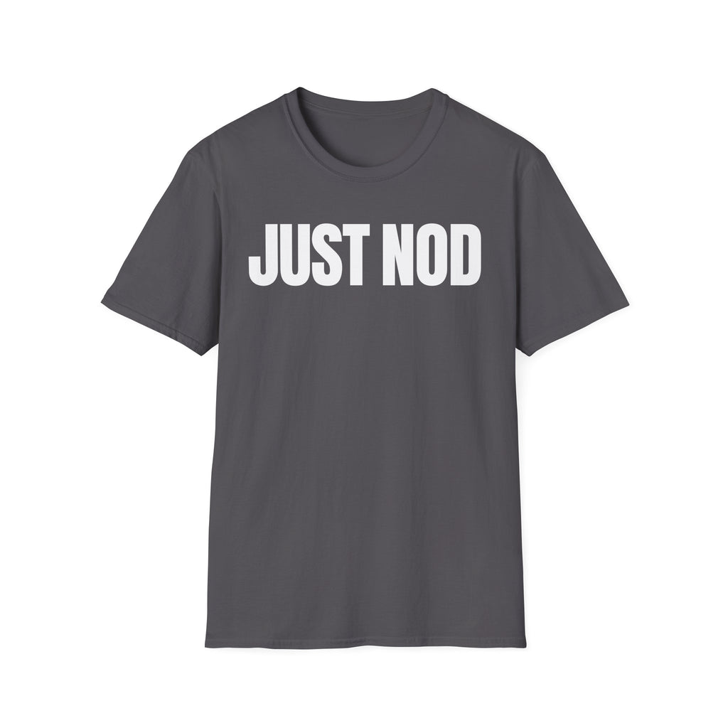 JUST NOD PRETEND YOU UNDERSTAND T-SHIRT