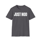 JUST NOD PRETEND YOU UNDERSTAND T-SHIRT