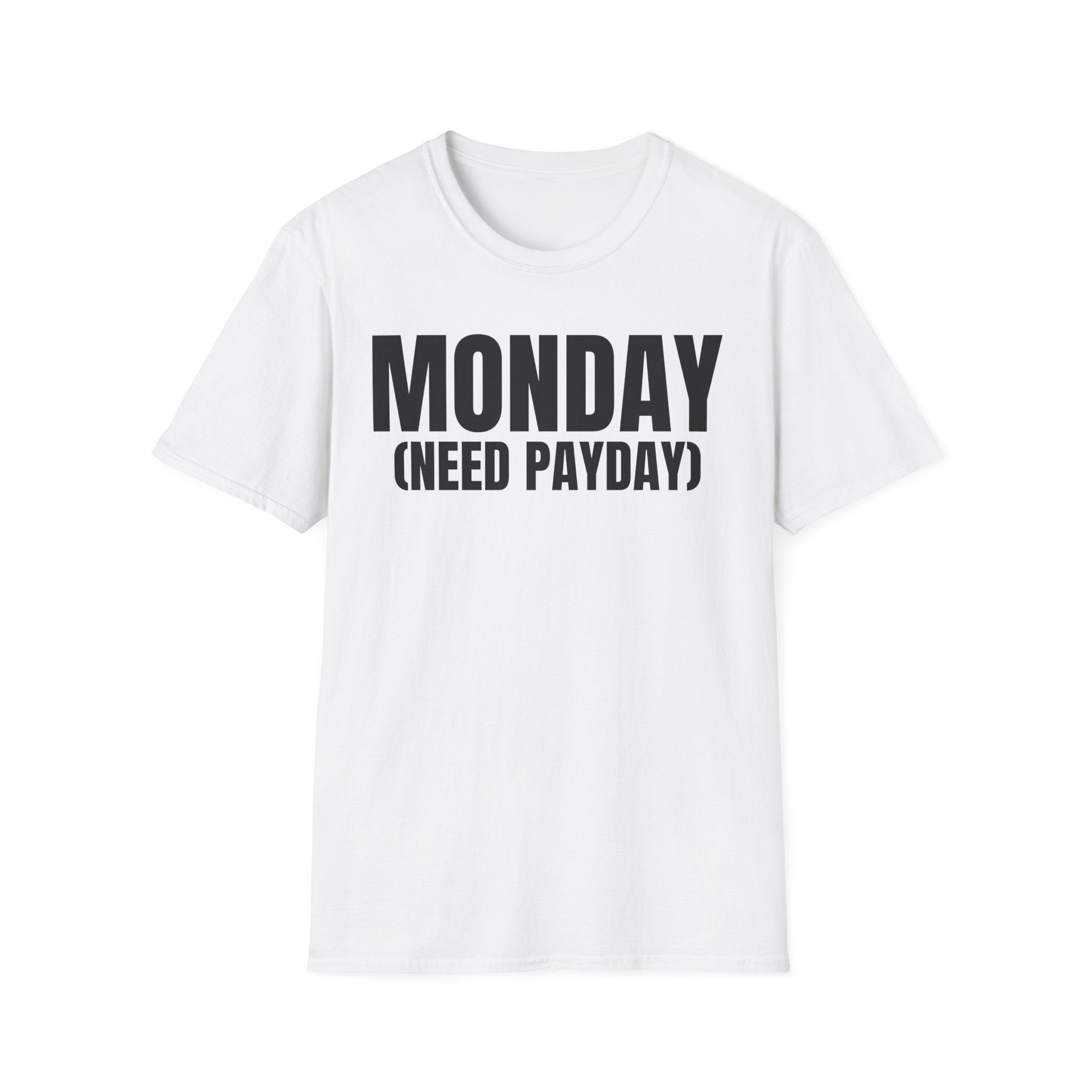 MONDAY (NEED PAYDAY) T-SHIRT