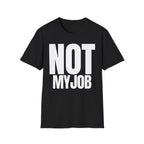 NOT MY JOB T-SHIRT