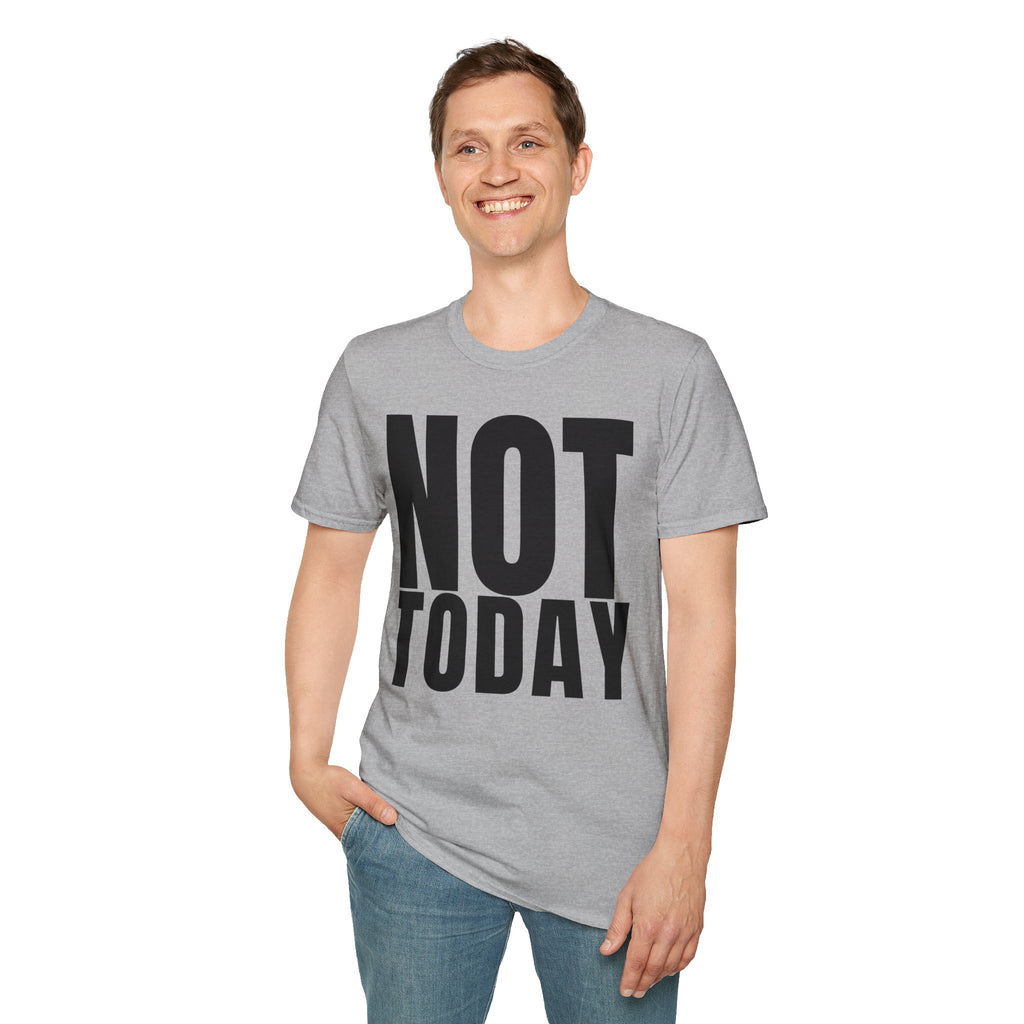 NOT TODAY T-SHIRT