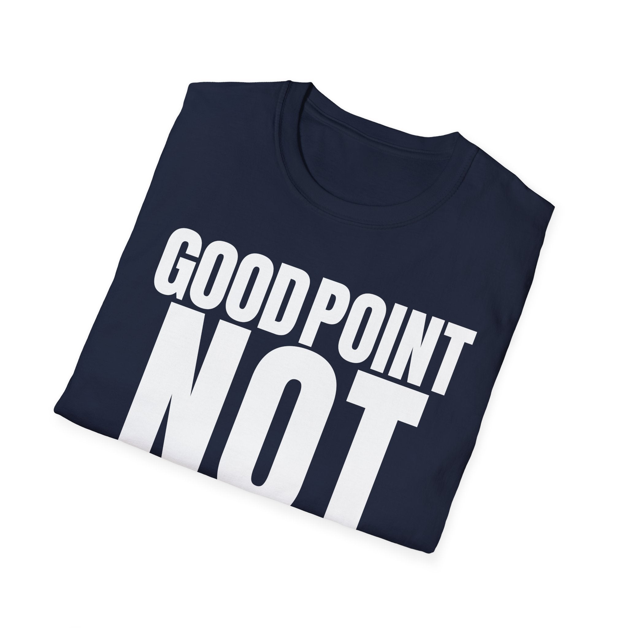 GOOD POINT NOT REALLY T-SHIRT