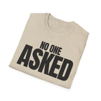 NO ONE ASKED T-SHIRT