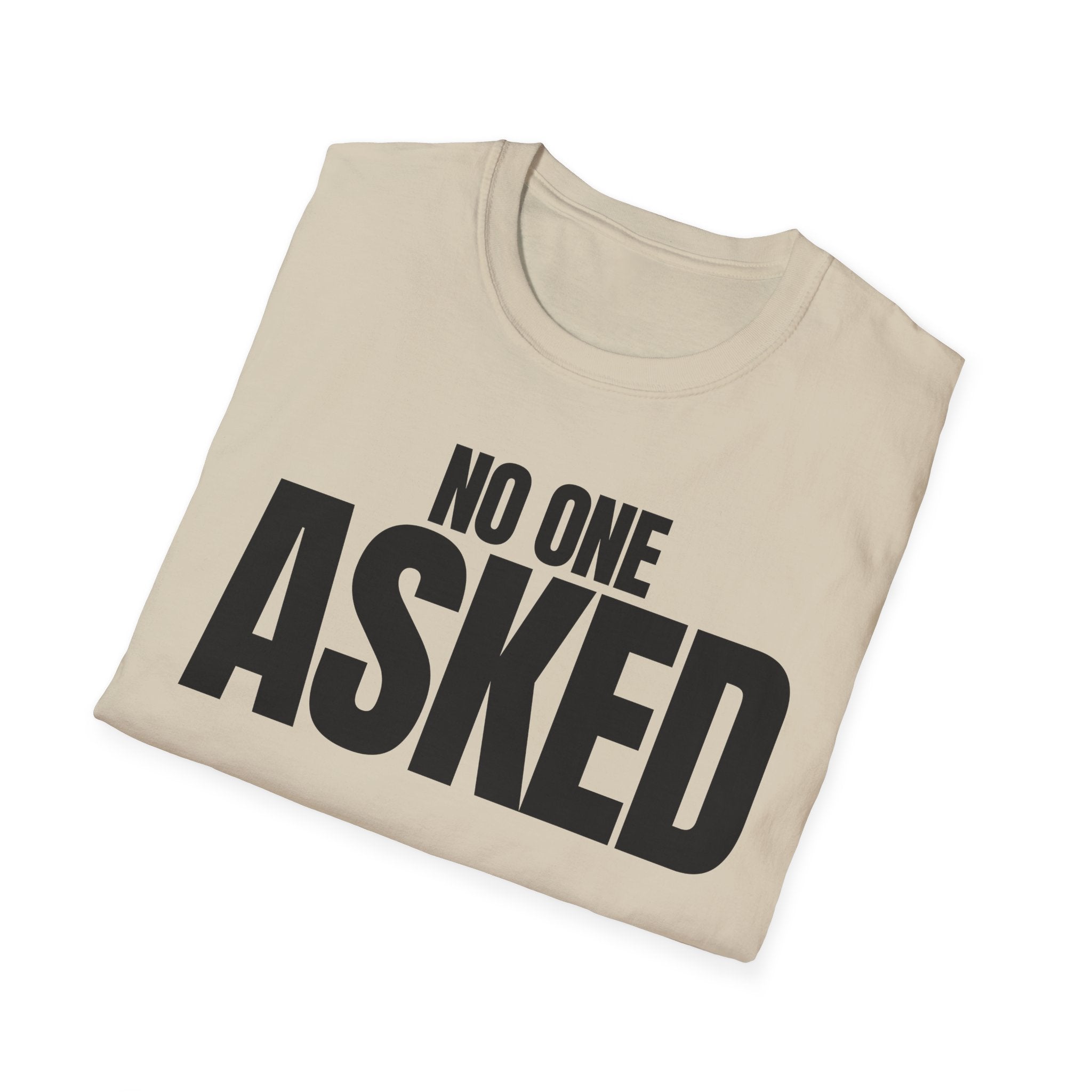NO ONE ASKED T-SHIRT