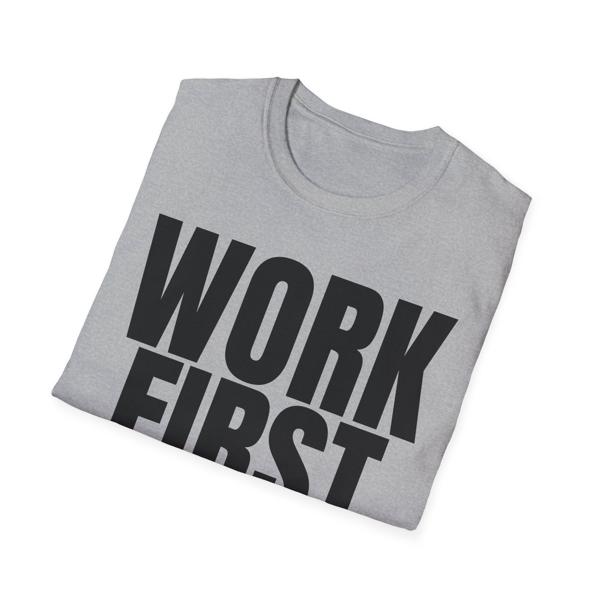 WORK FIRST TALK LATER T-SHIRT