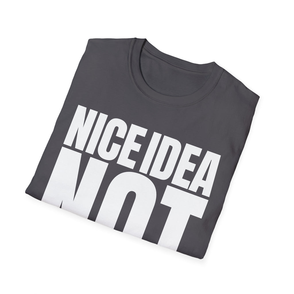 NICE IDEA NOT T-SHIRT