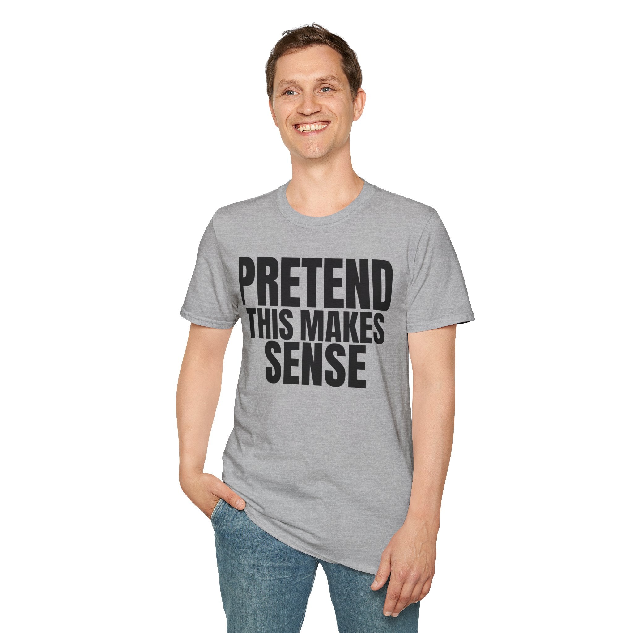 PRETEND THIS MAKES SENSE T-SHIRT