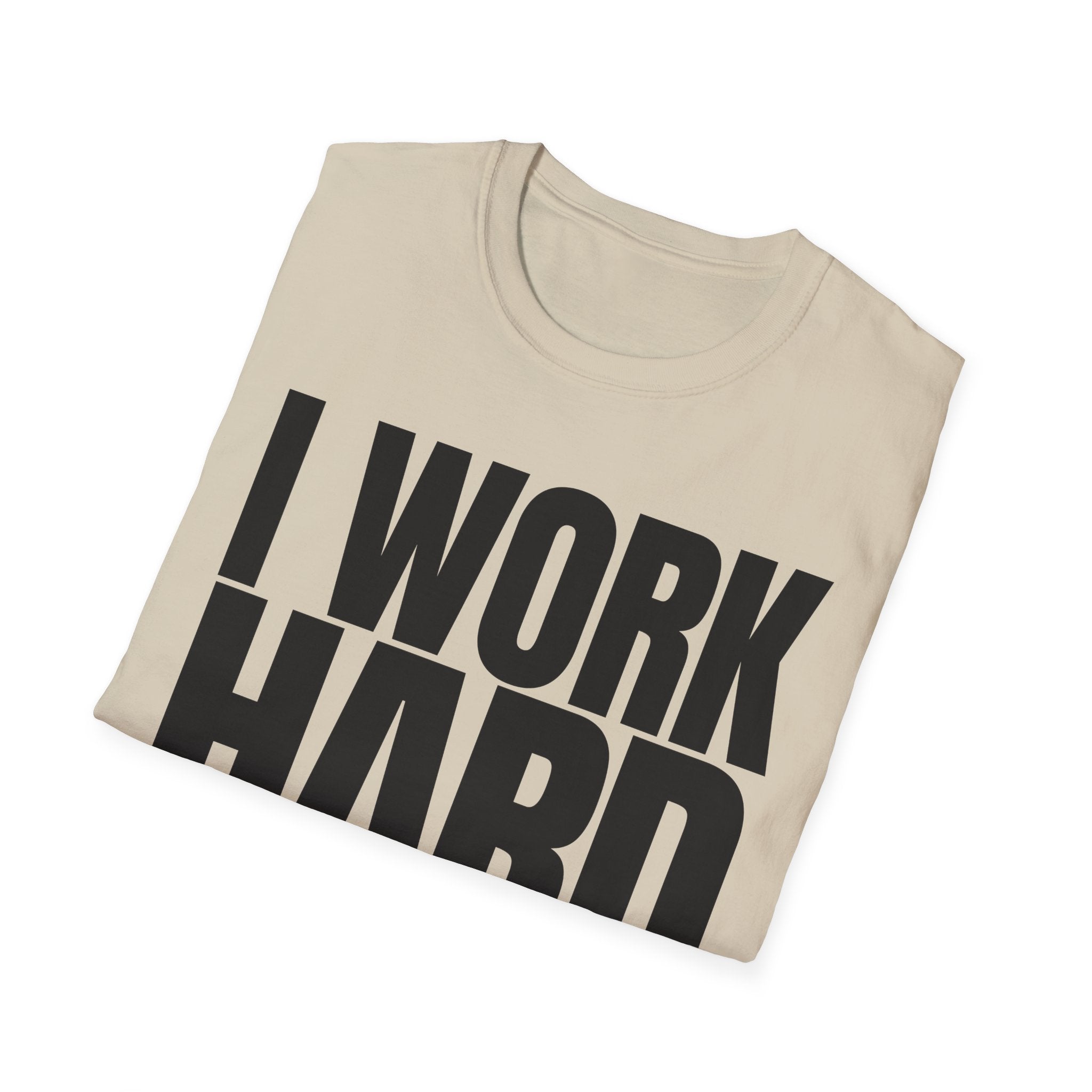 I WORK HARD T-SHIRT