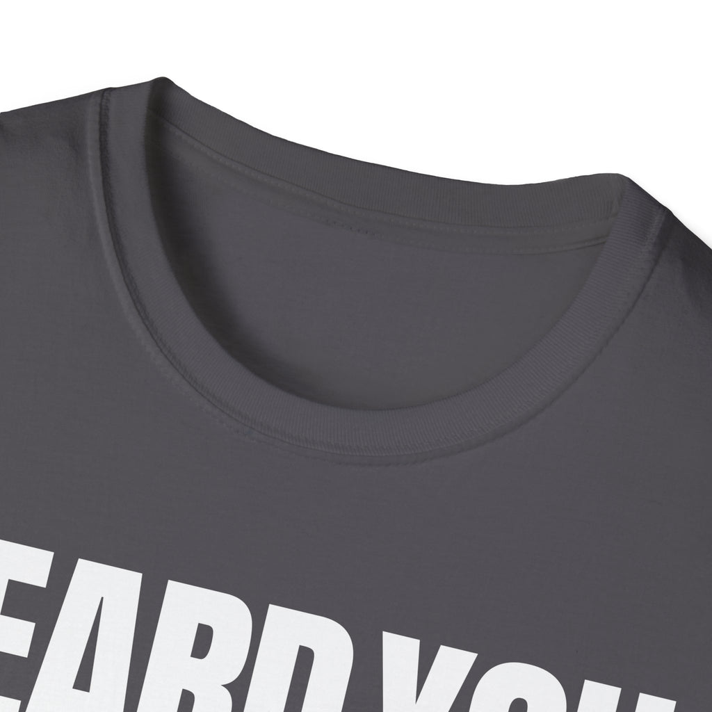HEARD YOU NOT T-SHIRT