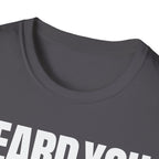 HEARD YOU NOT T-SHIRT