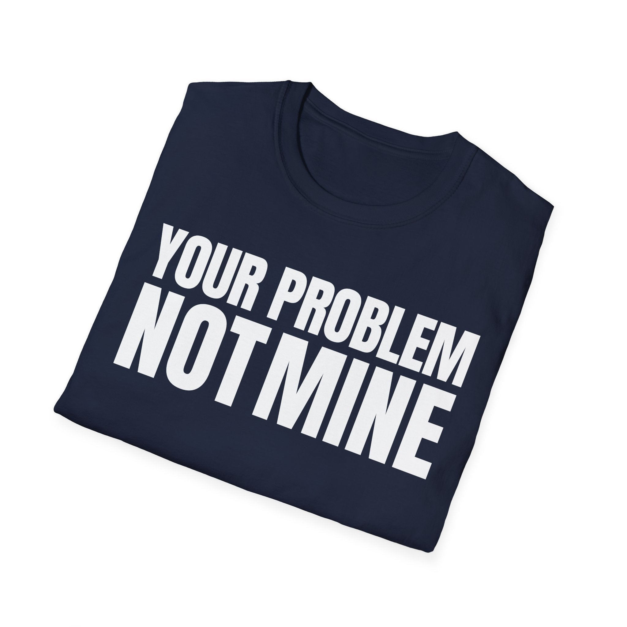 YOUR PROBLEM NOT MINE T-SHIRT