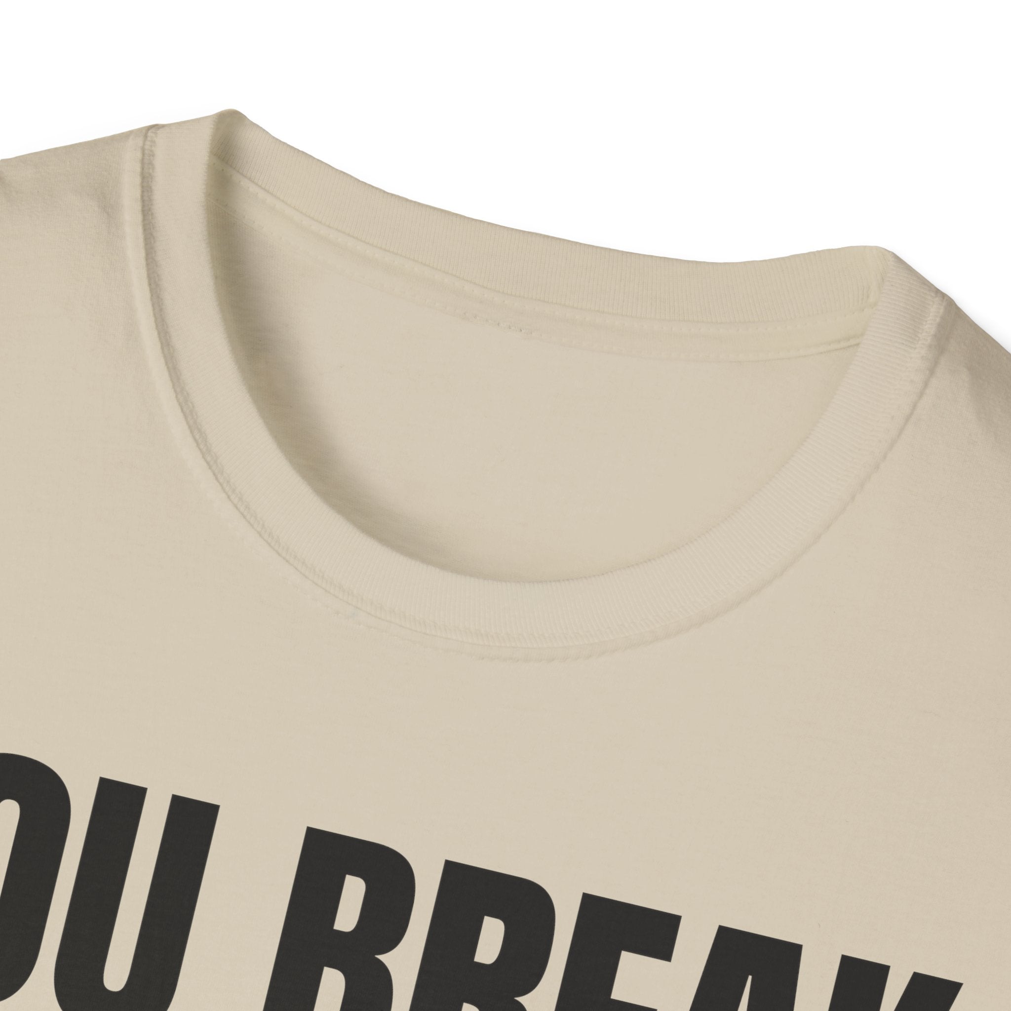 YOU BREAK I FIX T-SHIRT