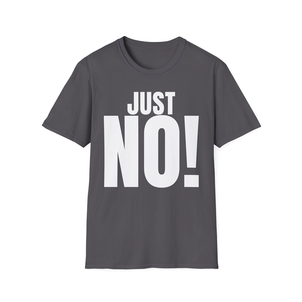 JUST NO! T-SHIRT