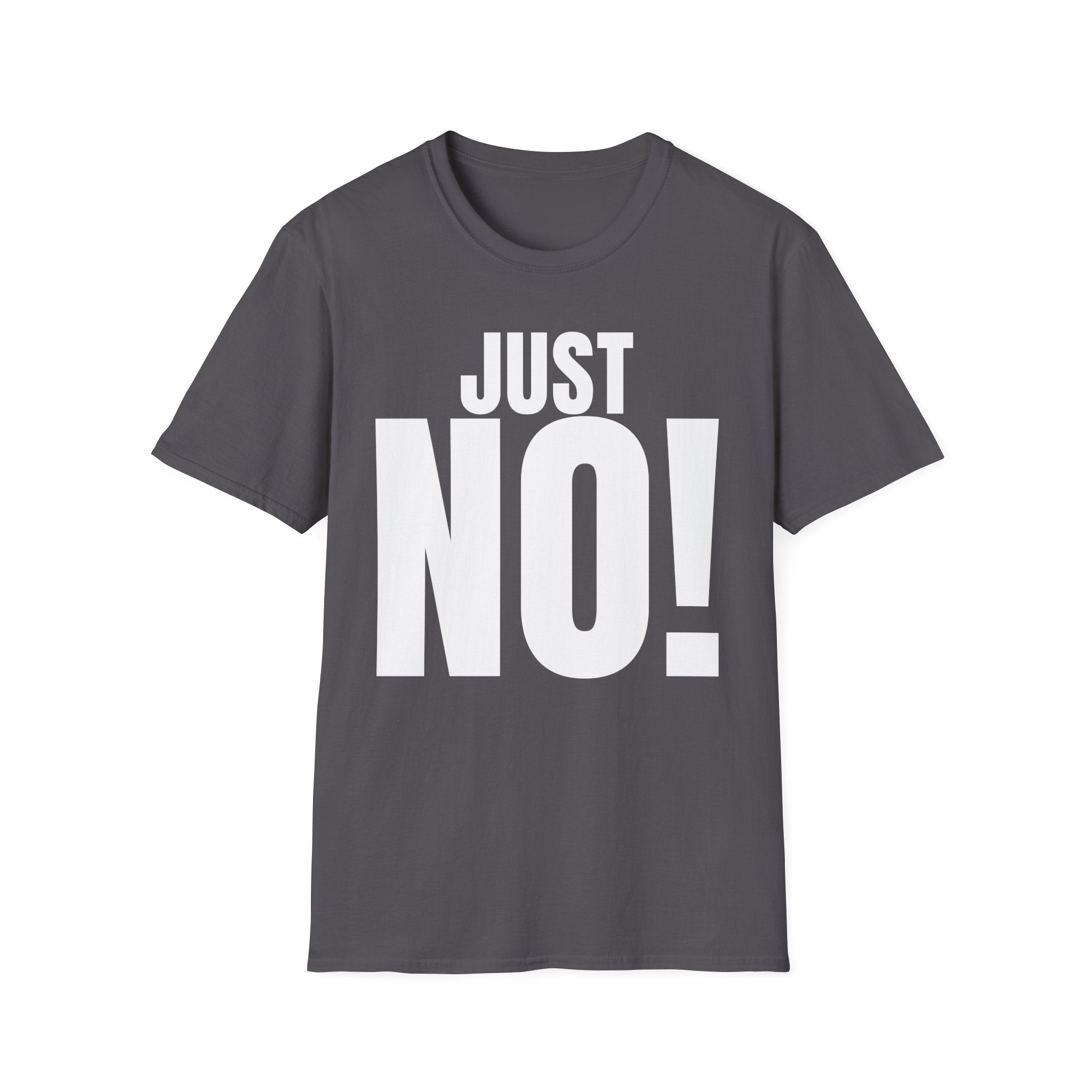 JUST NO! T-SHIRT