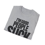 I'M GOOD PEOPLE SUCK T-SHIRT
