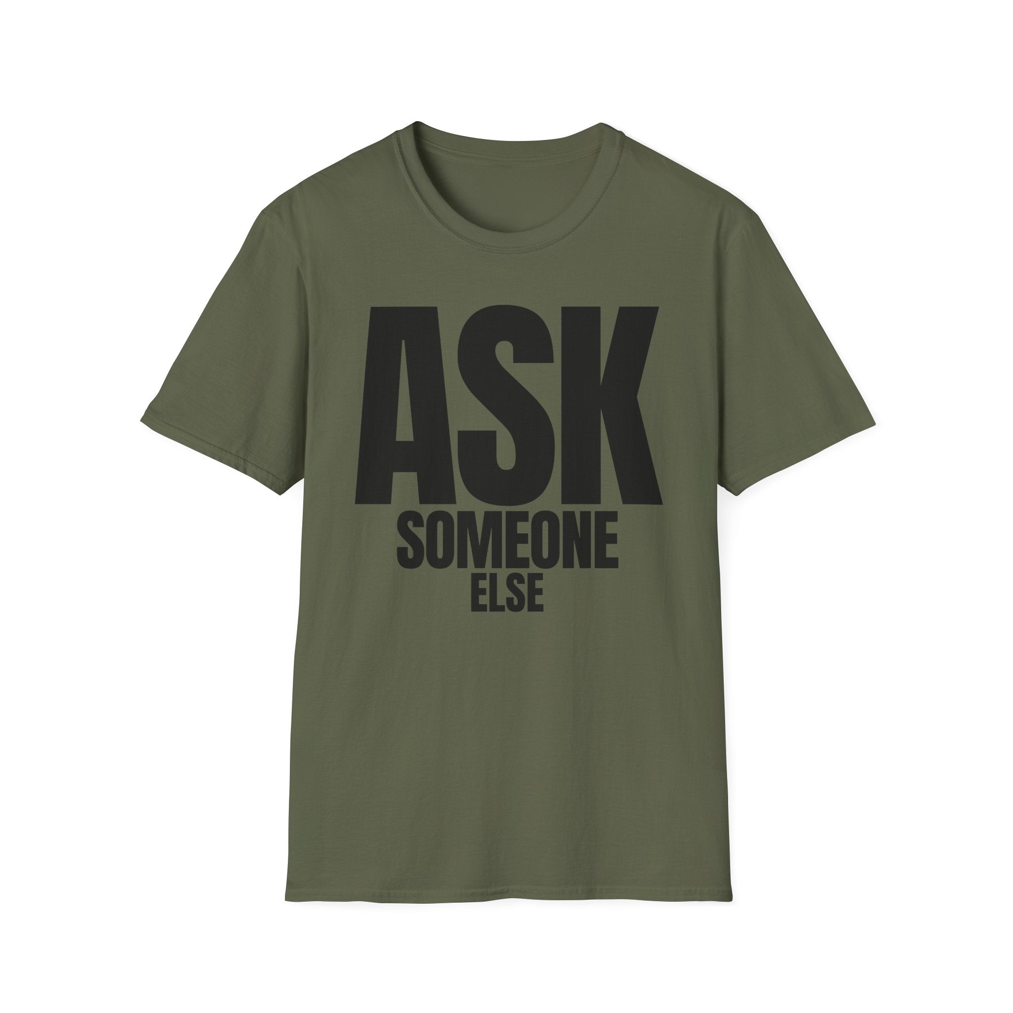 ASK SOMEONE ELSE T-SHIRT