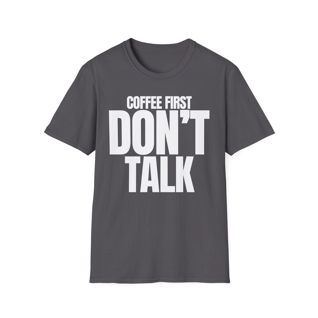 COFFE FIRST DON'T TALK T-SHIRT