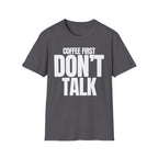 COFFE FIRST DON'T TALK T-SHIRT