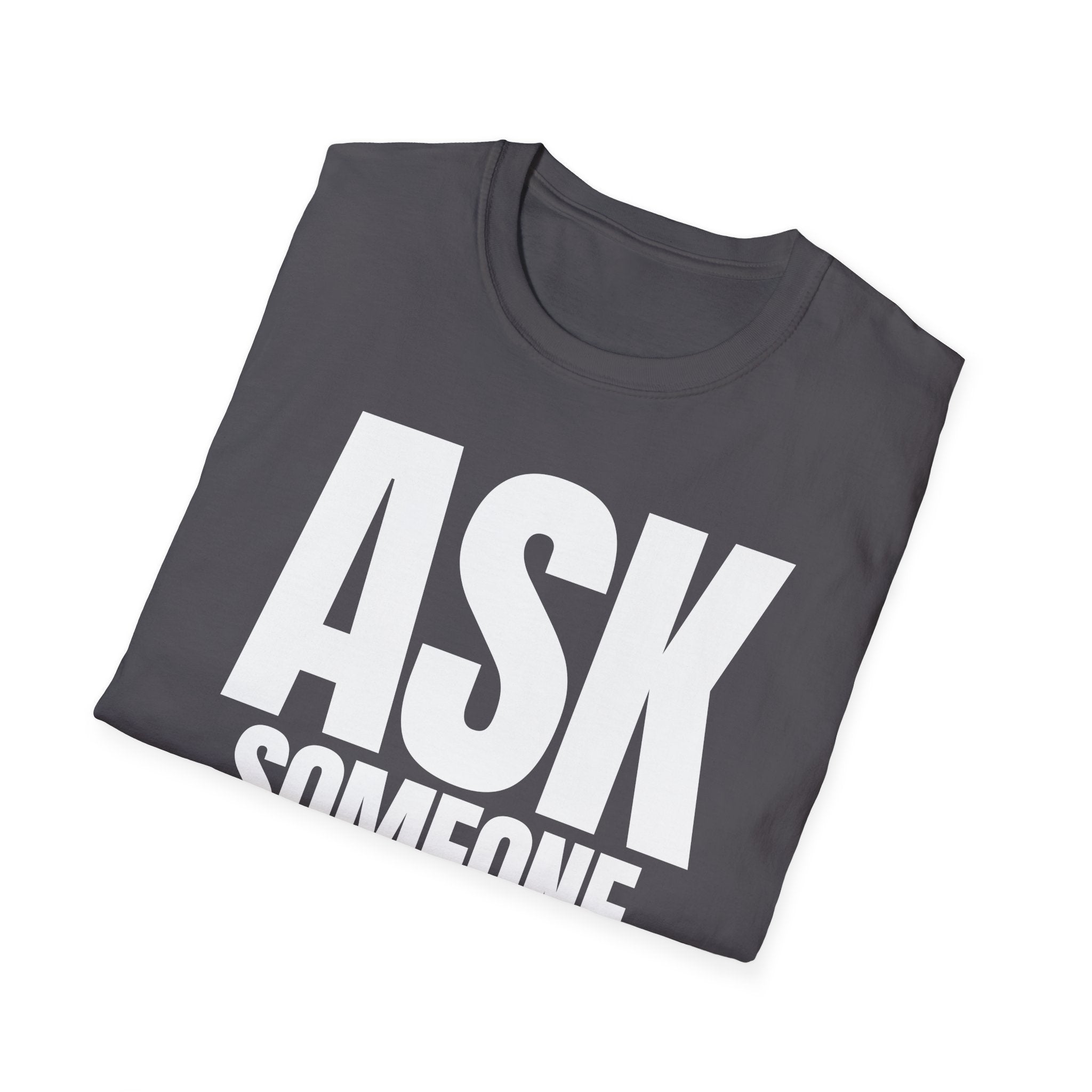 ASK SOMEONE ELSE T-SHIRT