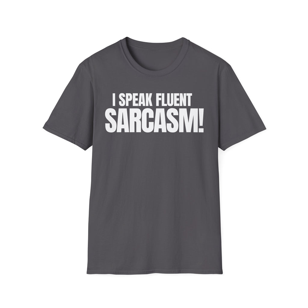 I SPEAK FLUENT SARCASM! T-SHIRT