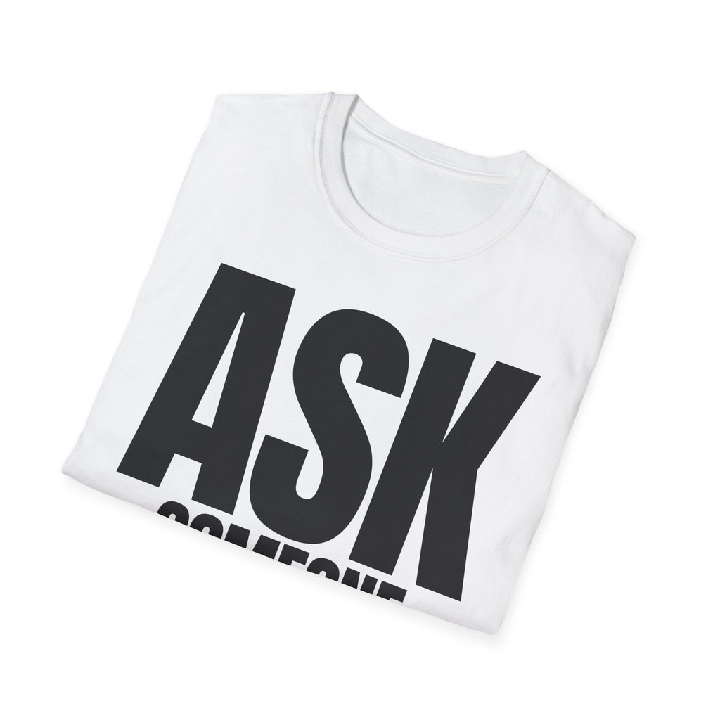 ASK SOMEONE ELSE T-SHIRT