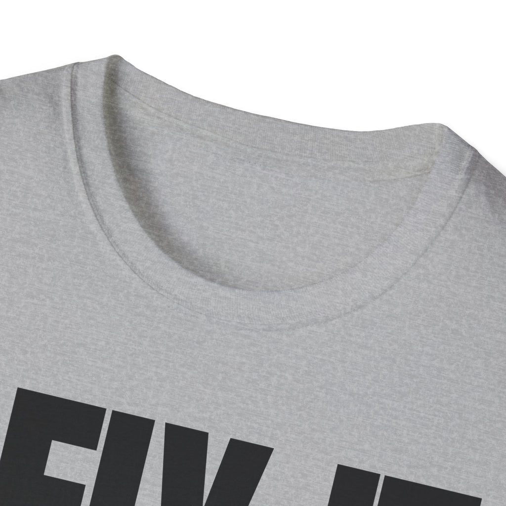 I FIX IT YOU BREAK IT T-SHIRT