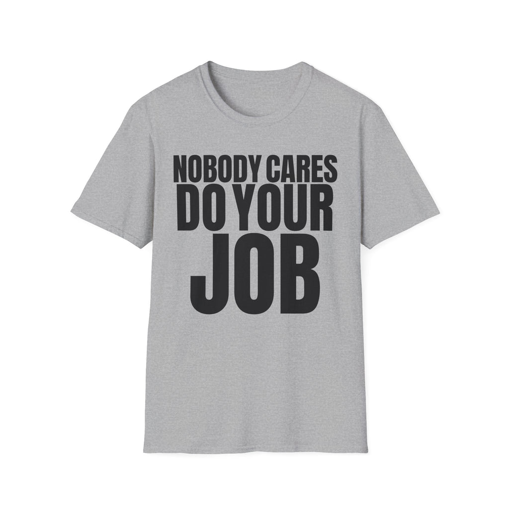 NOBODY CARES DO YOUR JOB T-SHIRT
